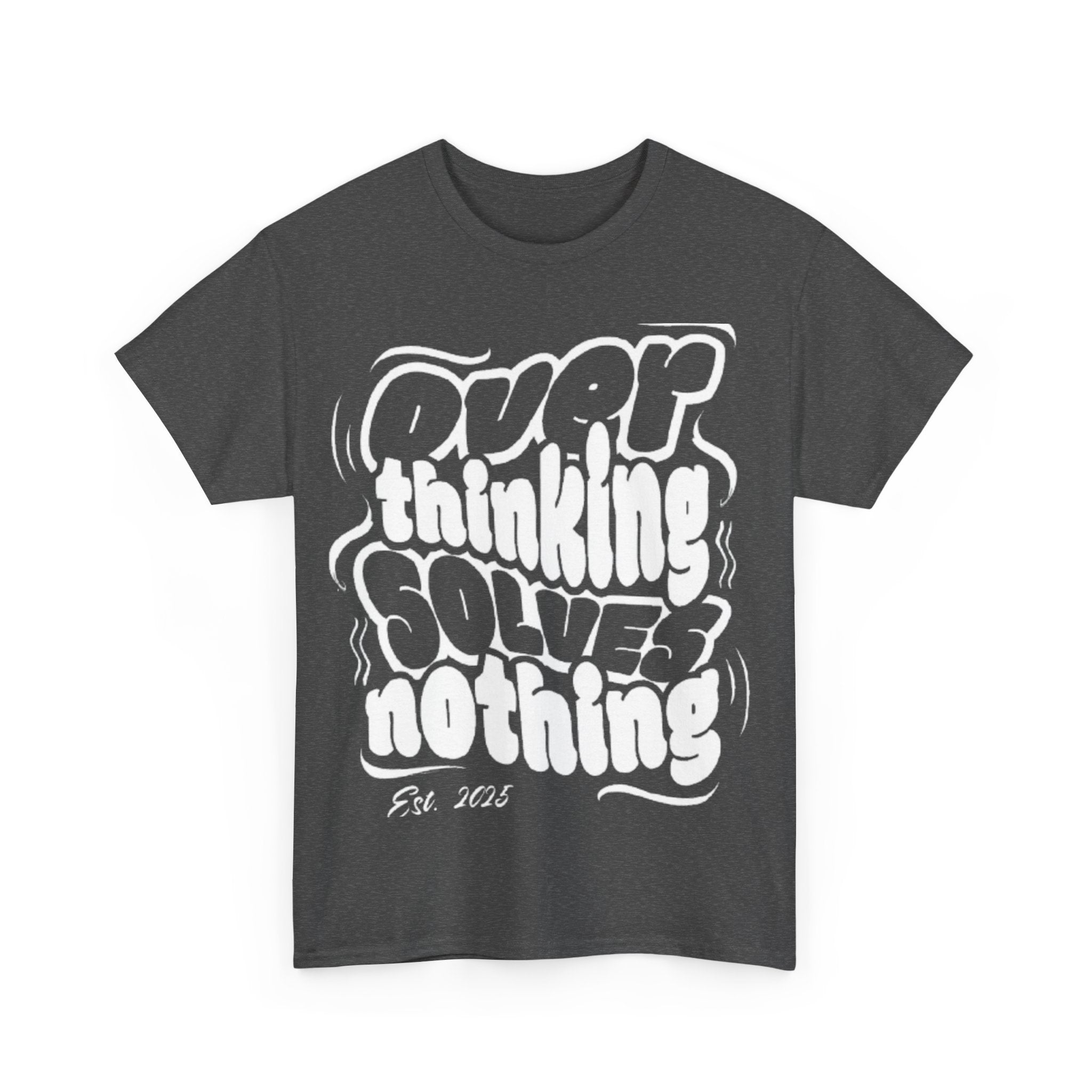 Overthinking Solves Nothing Tee | Unisex Heavy Cotton Tee, Casual Wear, Gift for Friends, Self-Care Reminder, Motivational Shirt