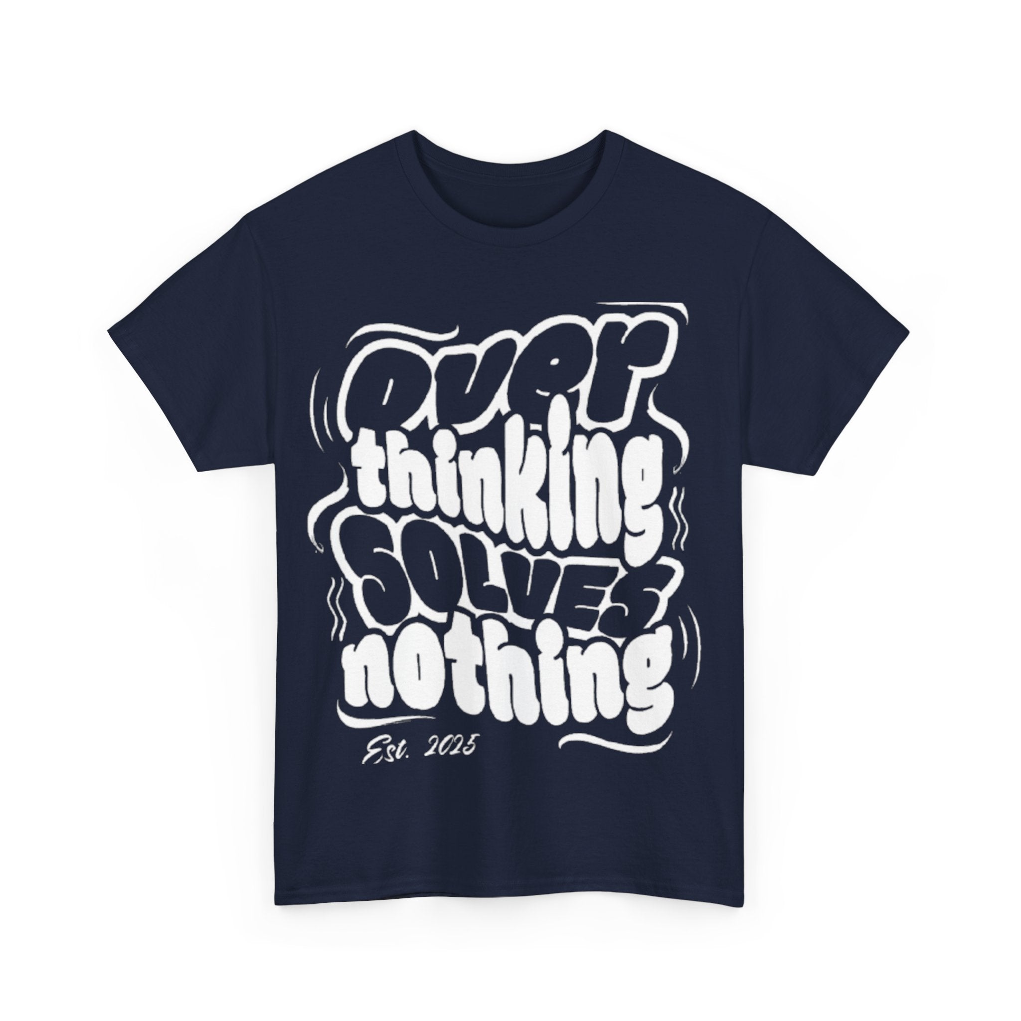 Overthinking Solves Nothing Tee | Unisex Heavy Cotton Tee, Casual Wear, Gift for Friends, Self-Care Reminder, Motivational Shirt