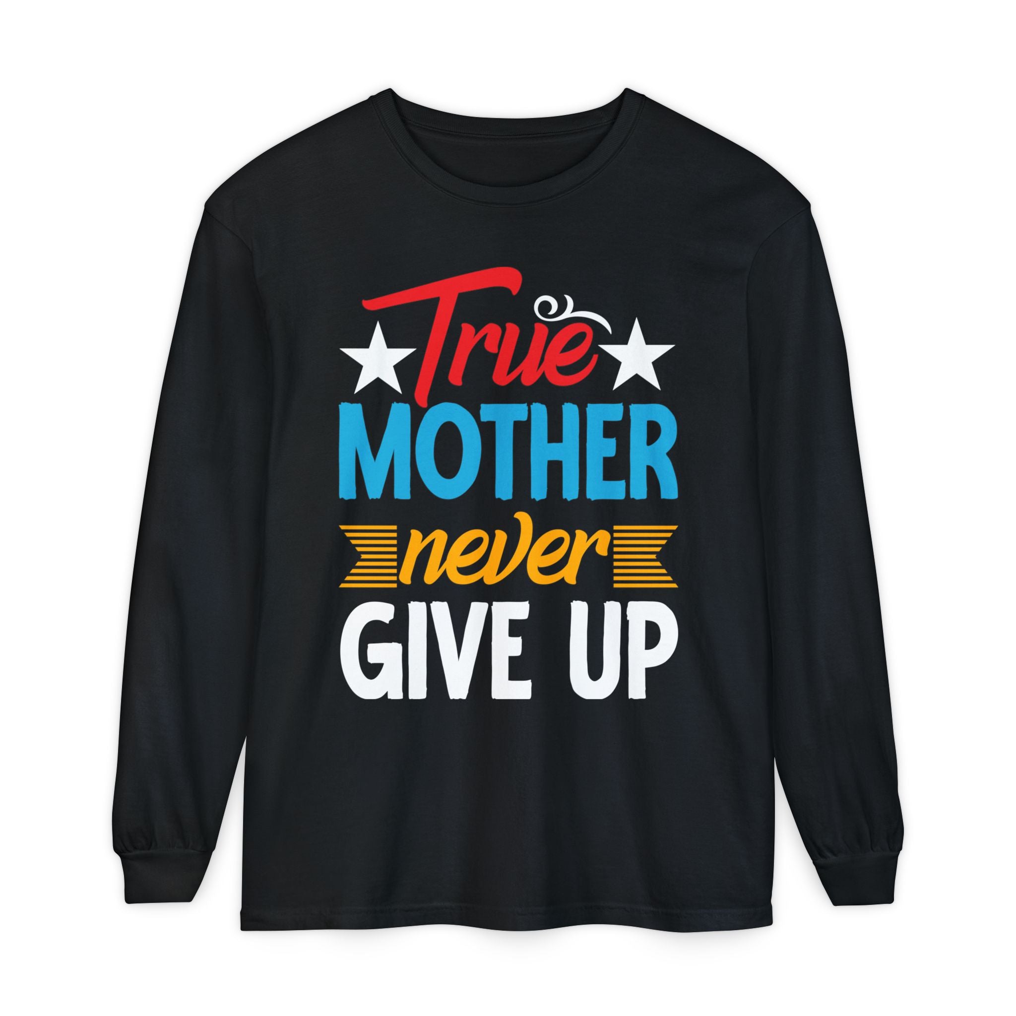 True Mother Long Sleeve T-Shirt - Motivational Gift for Moms