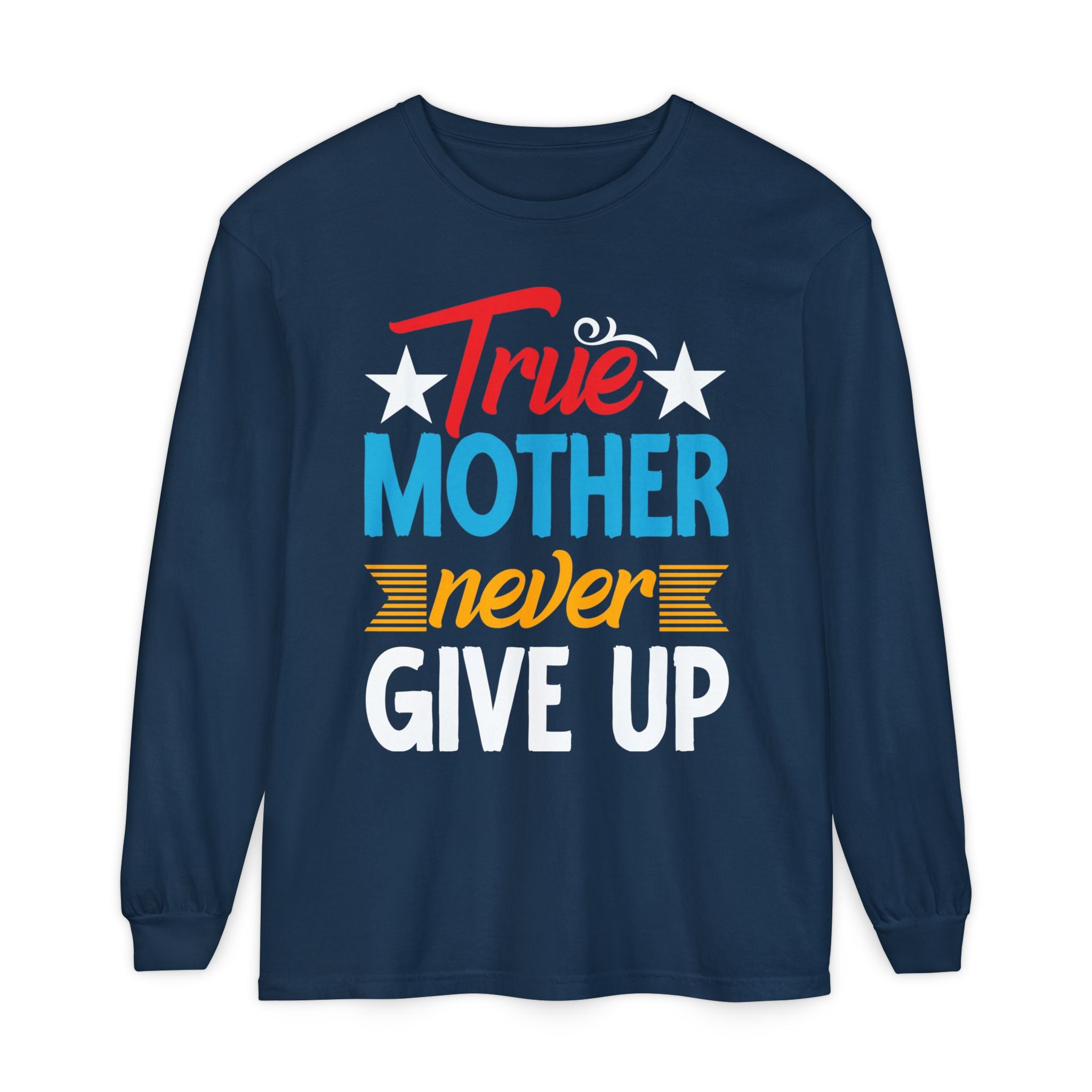 True Mother Long Sleeve T-Shirt - Motivational Gift for Moms