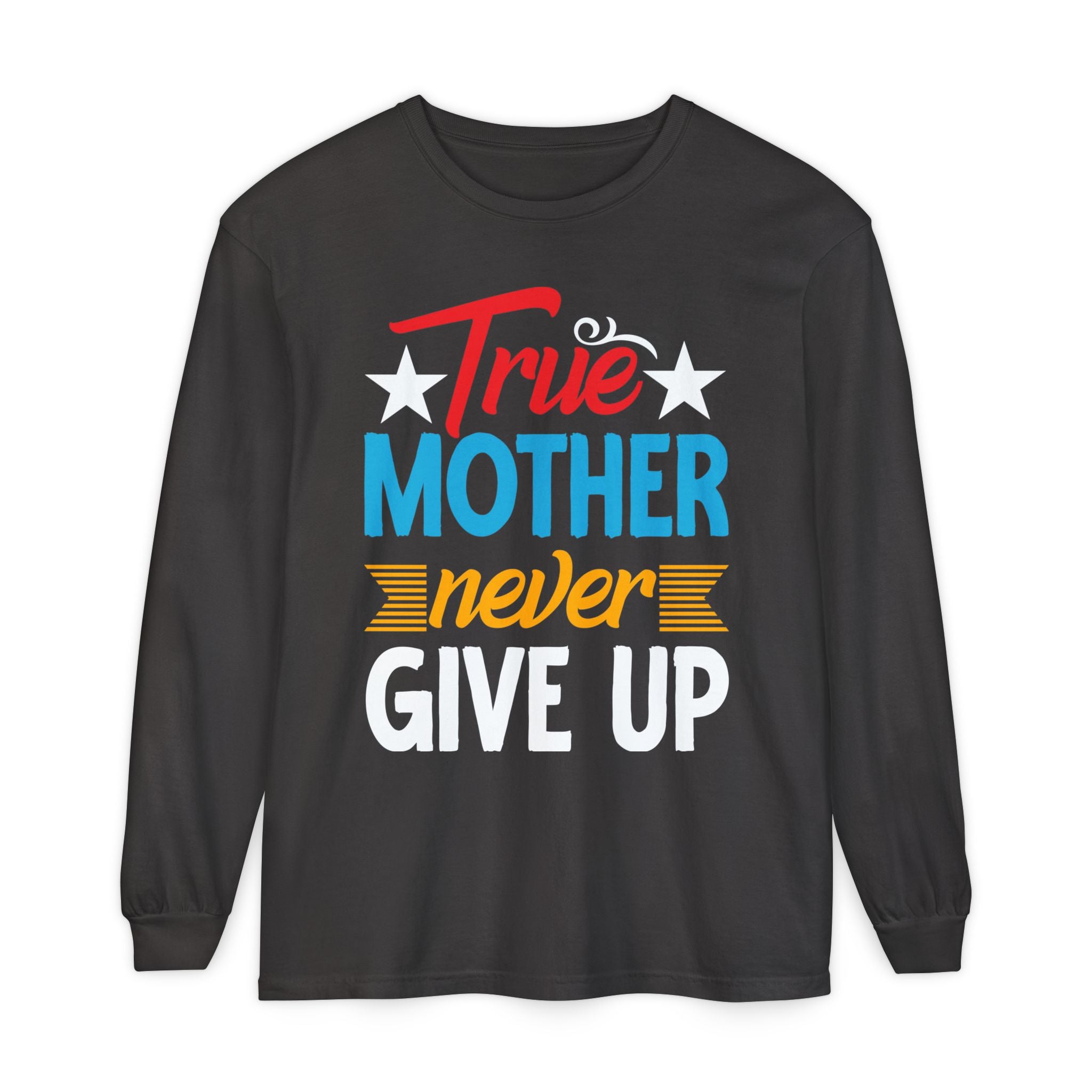 True Mother Long Sleeve T-Shirt - Motivational Gift for Moms