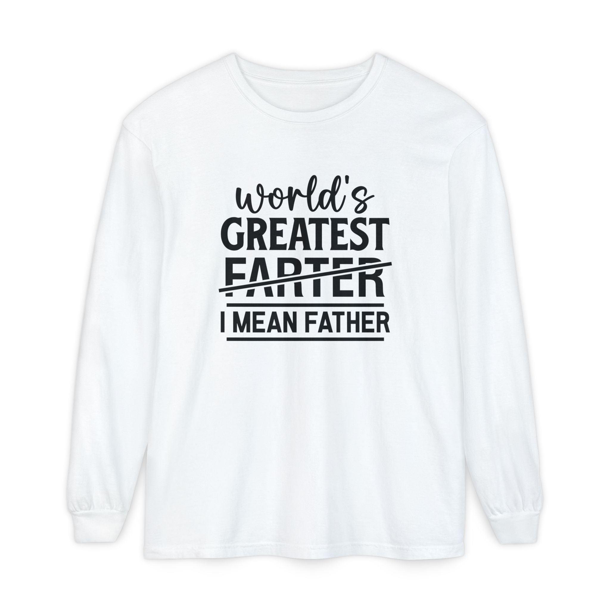 Funny Father's Day Long Sleeve T-Shirt - "World's Greatest Farther I Mean Father"