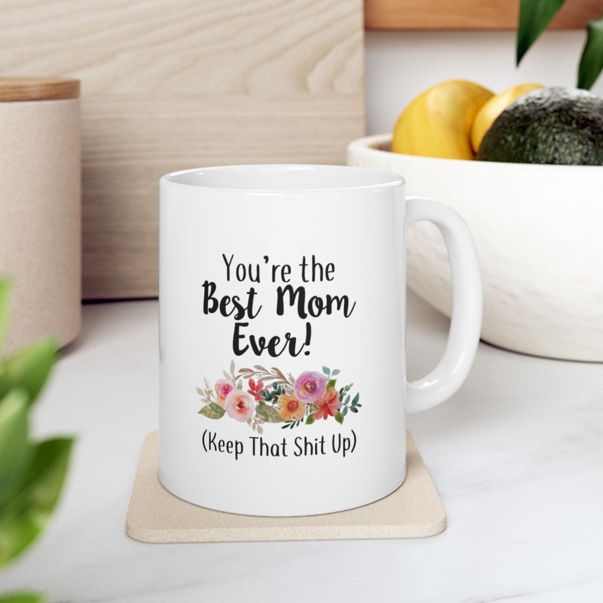 Funny Floral Mug for Moms – Best Mom Ever (Keep That Shit Up)