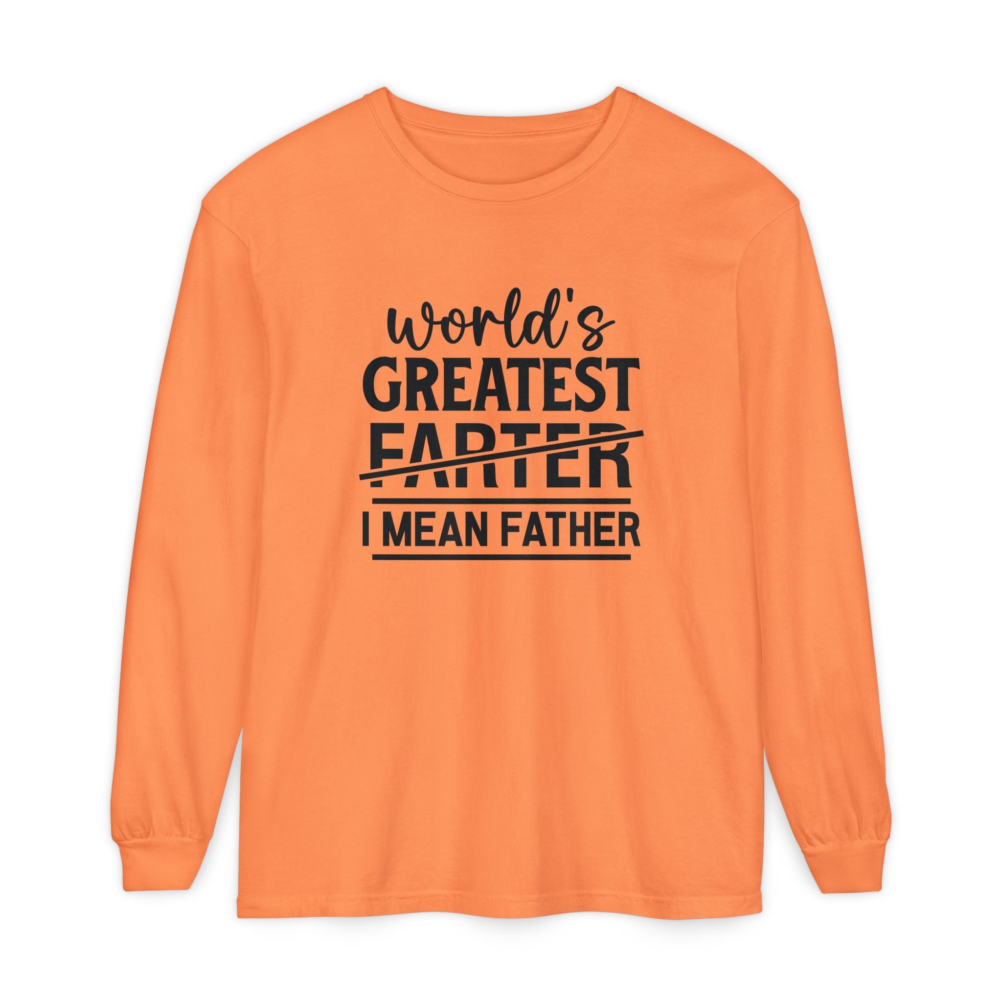 Funny Father's Day Long Sleeve T-Shirt - "World's Greatest Farther I Mean Father"