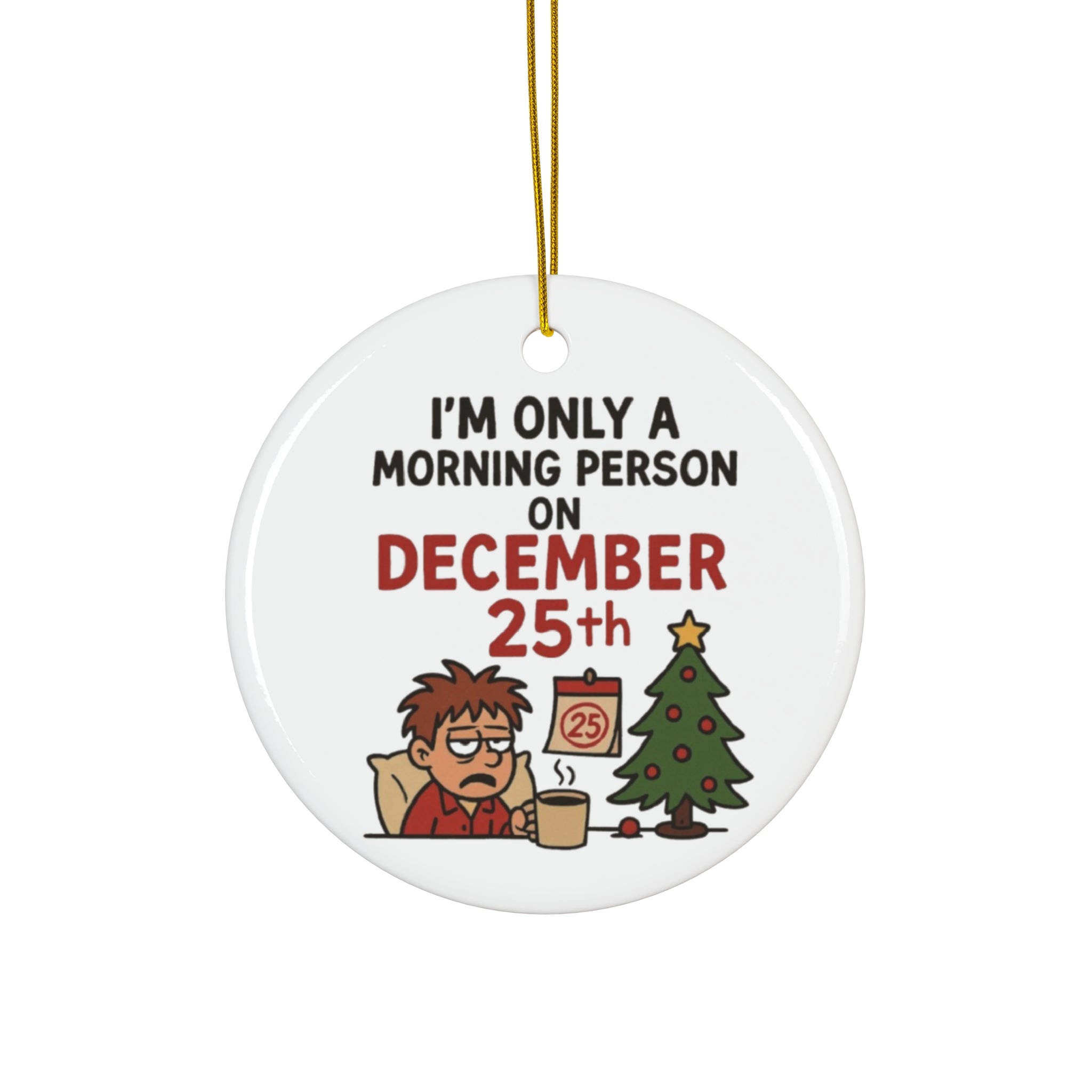 Funny Christmas Ornament – "I'm Only a Morning Person on December 25th" Ceramic Holiday Decoration