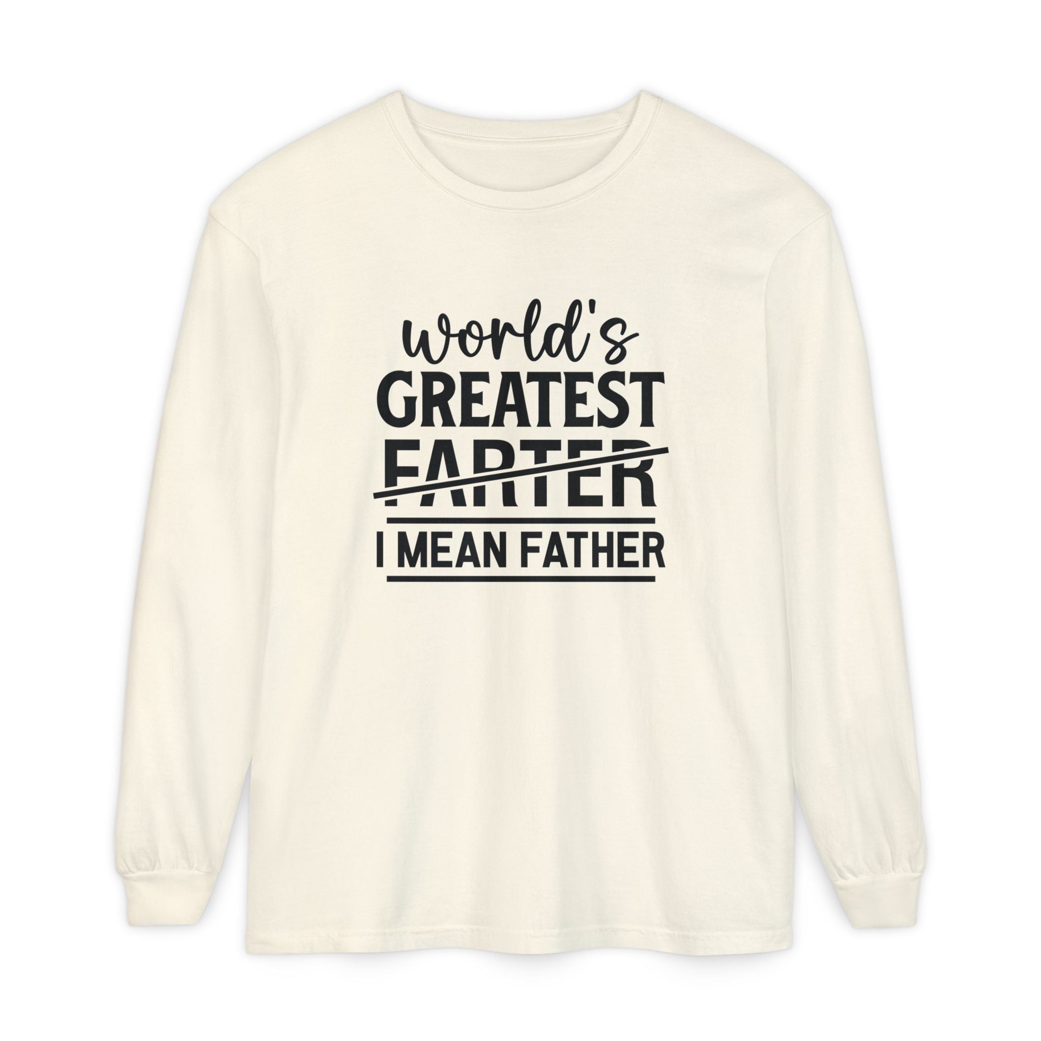 Funny Father's Day Long Sleeve T-Shirt - "World's Greatest Farther I Mean Father"