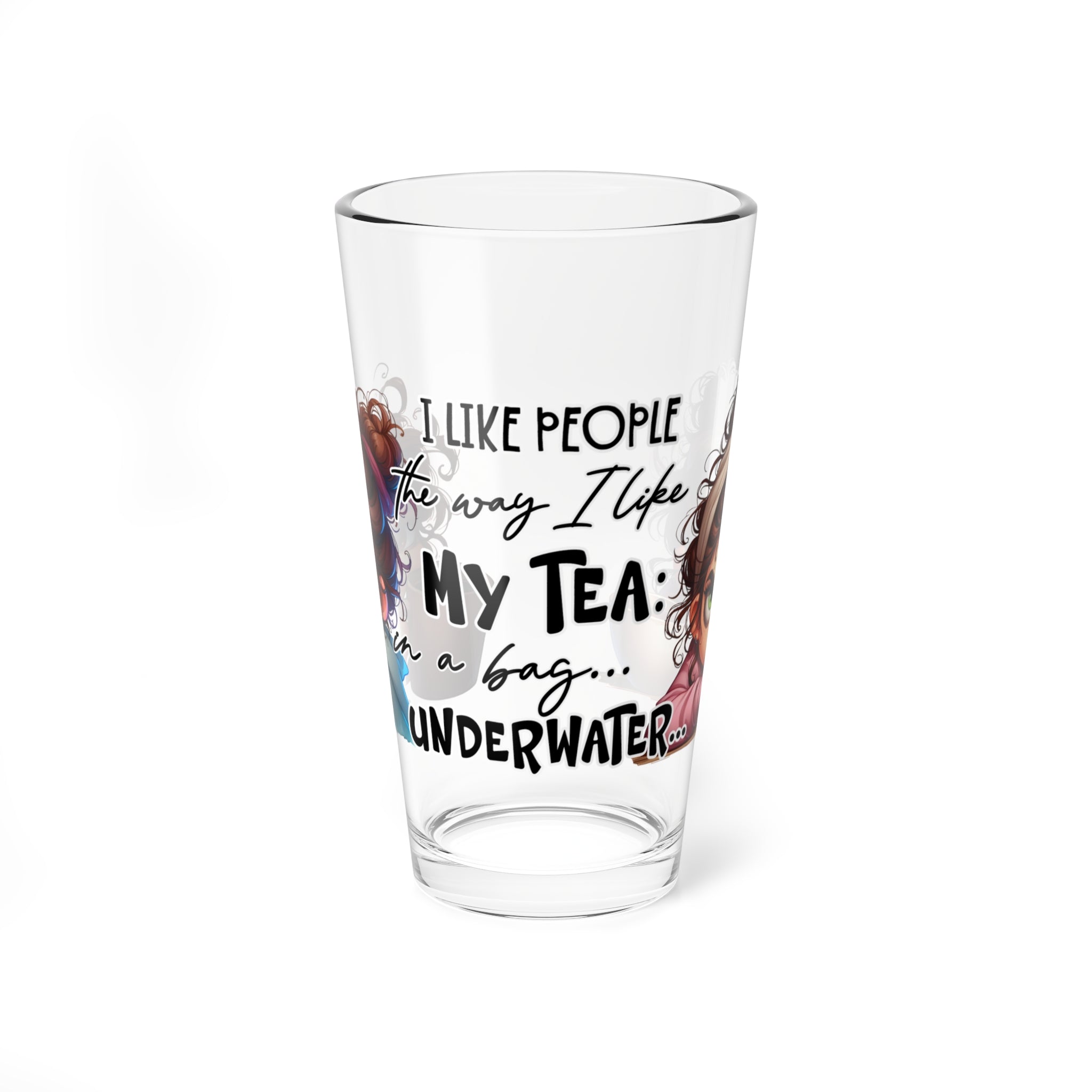 Funny 16oz Mixing Glass - 'I Like People The Way I Like My Tea... Underwater'