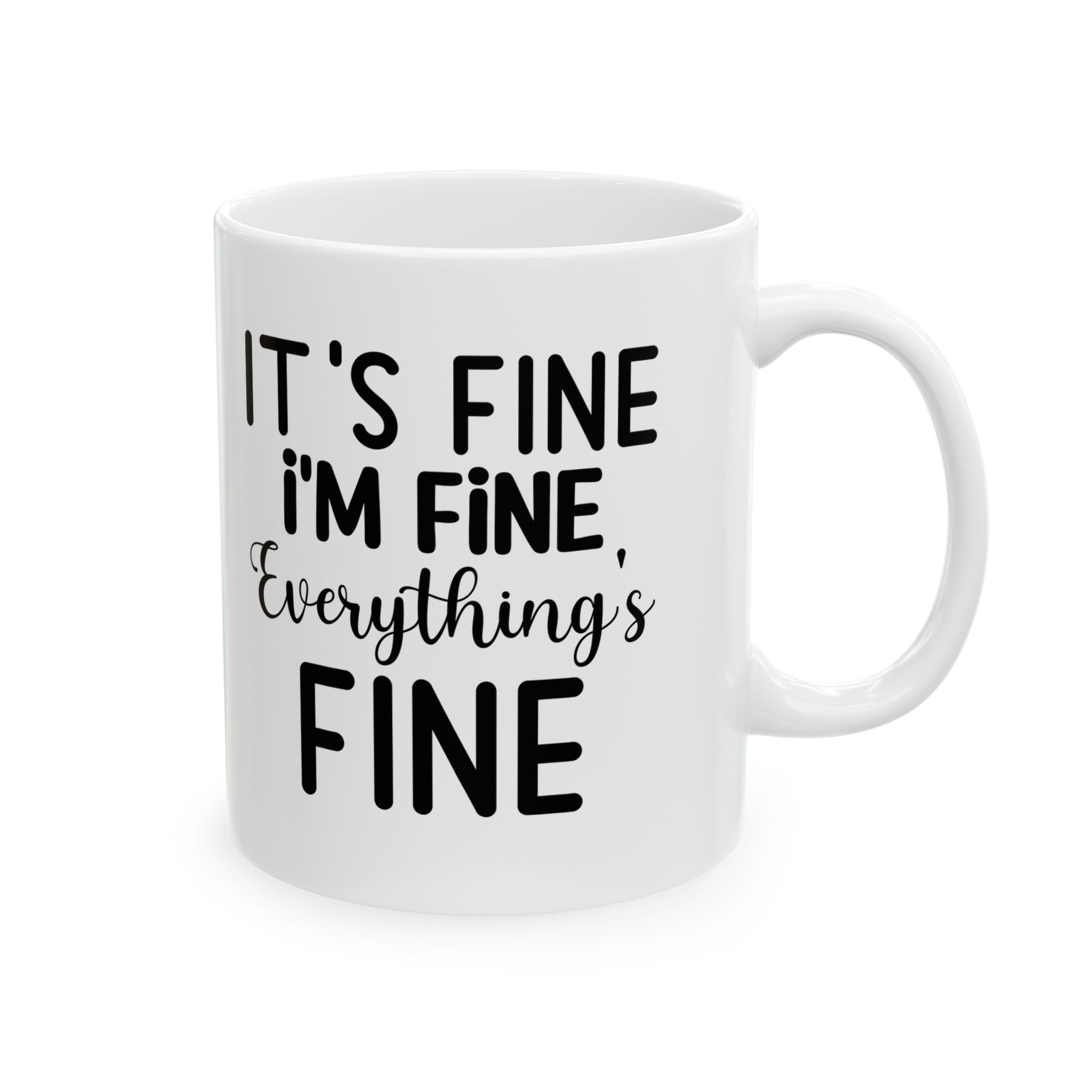Funny Quote Ceramic Mug - "It's Fine, I'm Fine, Everything's Fine" - 11oz & 15oz