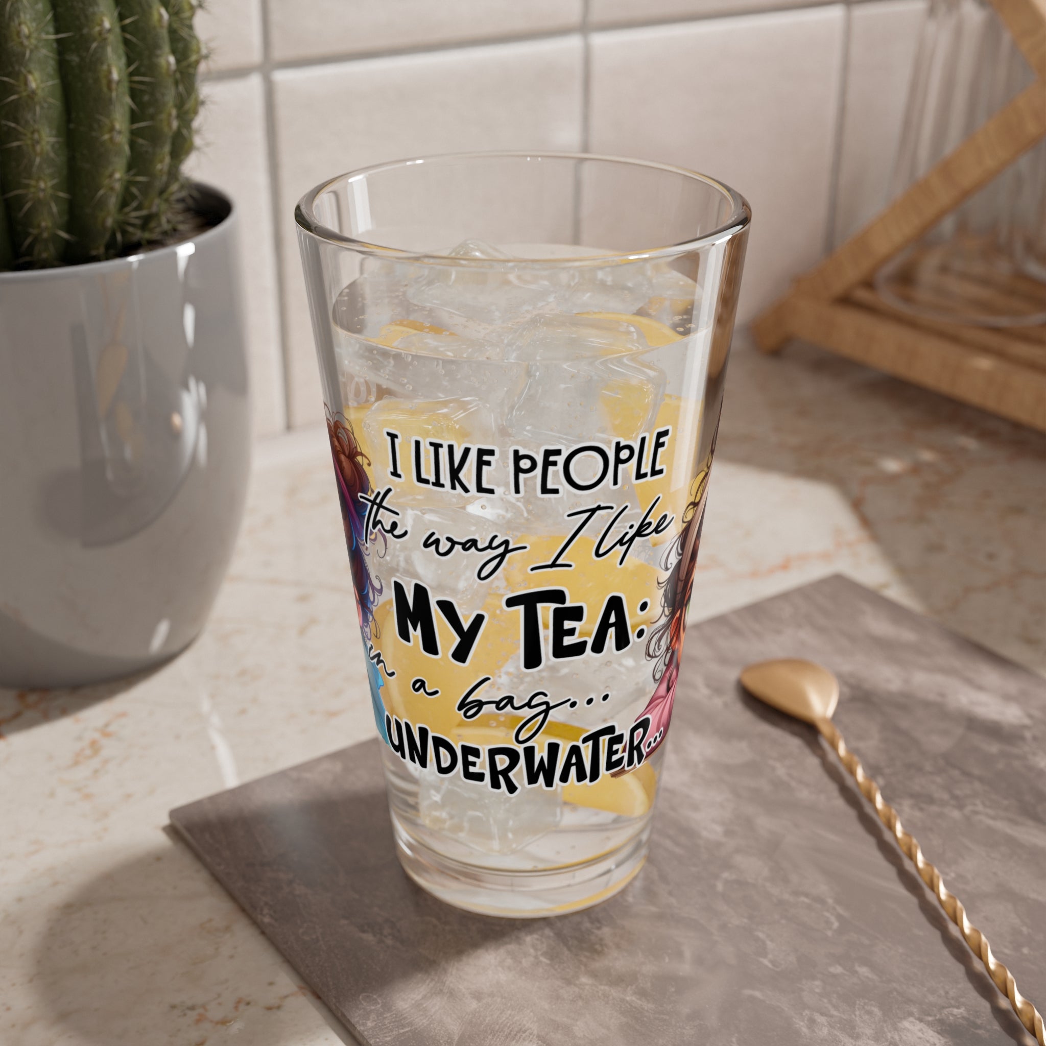 Funny 16oz Mixing Glass - 'I Like People The Way I Like My Tea... Underwater'