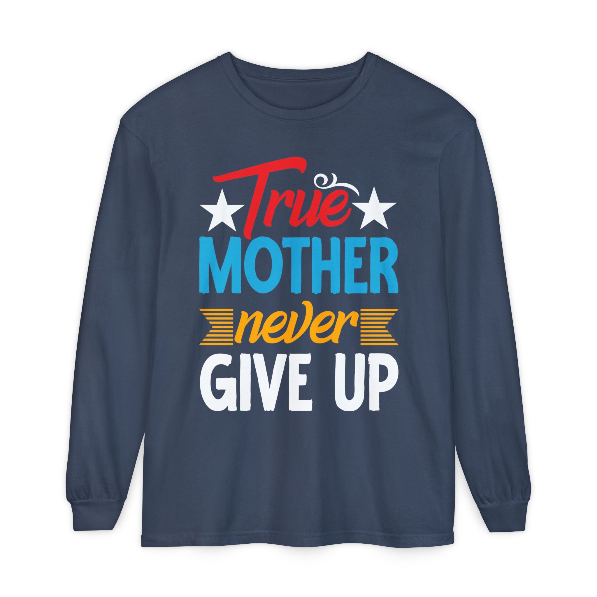 True Mother Long Sleeve T-Shirt - Motivational Gift for Moms